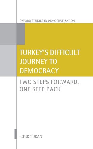 Turkey's Difficult Journey to Democracy: Two Steps Forward, One Step Back (Oxford Studies in Democratization)