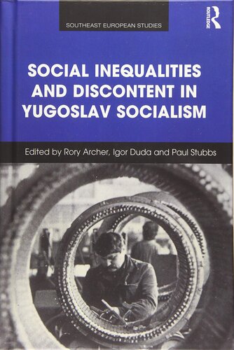 Social Inequalities and Discontent in Yugoslav Socialism (Southeast European Studies)