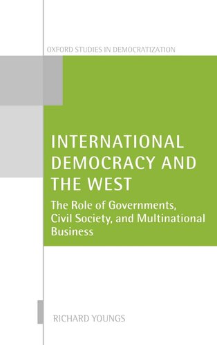 International Democracy and the West: The Role of Governments, Civil Society, and Multinational Business (Oxford Studies in Democratization)