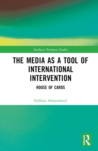 The Media as a Tool of International Intervention: House of Cards (Southeast European Studies)