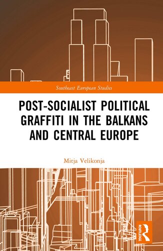 Post-Socialist Political Graffiti in the Balkans and Central Europe (Southeast European Studies)