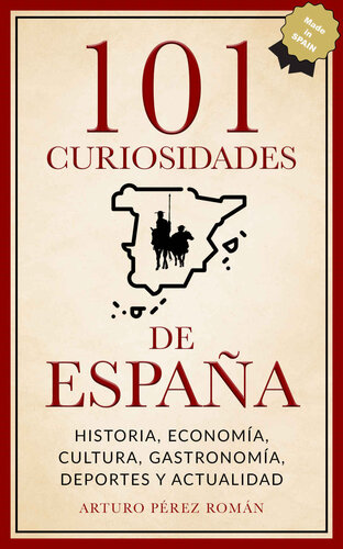 101 curiosidades de España: Historia, Economía, Cultura, Gastronomía, Deportes y Actualidad (Spanish Edition)