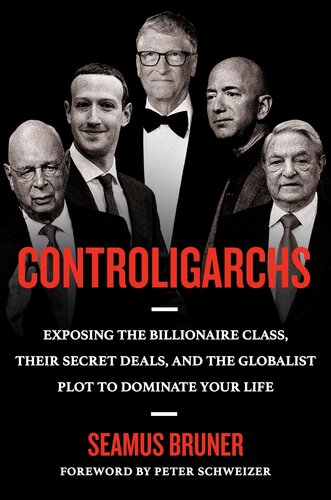 Controligarchs : Exposing the Billionaire Class, their Secret Deals, and the Globalist Plot to Dominate Your Life