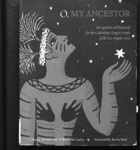 O, my ancestor : recognition and renewal for the Gabrielino-Tongva people of the Los Angeles area