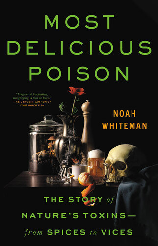 Most Delicious Poison - The Story of Nature's Toxins―From Spices to Vices