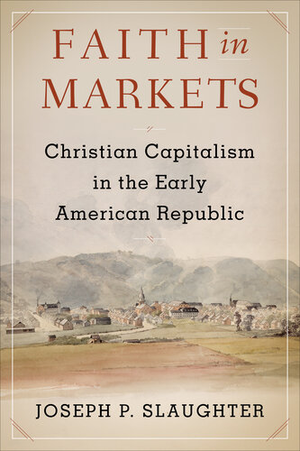 Faith in Markets -  Christian Capitalism in the Early American Republic