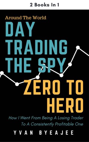 Day Trading The SPY; Zero To Hero: 2 books in 1