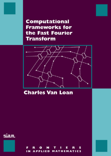 Computational Frameworks for the Fast Fourier Transform (Frontiers in Applied Mathematics)