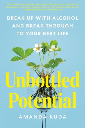 Unbottled Potential : Break Up with Alcohol and Break Through to Your Best Life