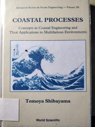 COASTAL PROCESSES: CONCEPTS IN COASTAL ENGINEERING AND THEIR APPLICATIONS TO MULTIFARIOUS ENVIRONMENTS (Advanced Ocean Engineering)
