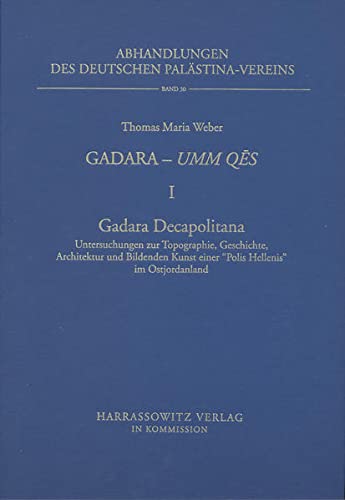 Gadara - Umm Qes I. Gadara Decapolitana: Untersuchungen Zur Topographie, Geschichte, Architektur Und Der Bildenden Kunst Einer 'Polis Hellenis' Im ... Deutschen Palastina-Vereins) (German Edition)