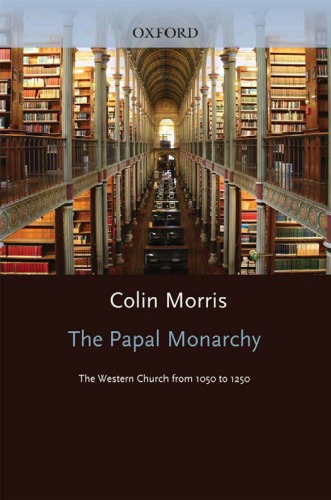 The Papal Monarchy: The Western Church from 1050 to 1250 (Oxford History of the Christian Church)