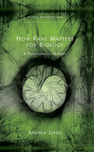 How Kant Matters For Biology: A Philosophical History