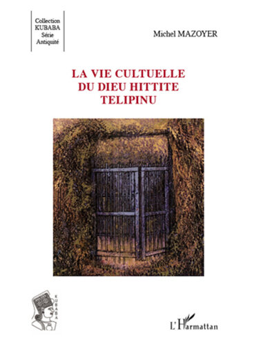 La vie cultuelle du dieu hittite Télipinu (Kubaba) (French Edition)