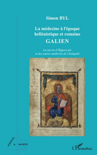 La médecine à l'époque hellénistique et romaine: Galien La survie d'Hippocrate et des autres médecins de l'Antiquité