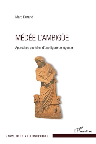 Médée l'ambigüe: Approches plurielles d'une figure de légende