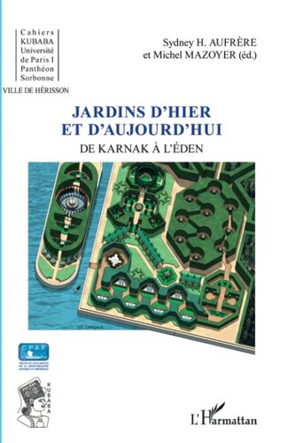 Jardins d'hier et d'aujourd'hui: De Karnak à l'Eden