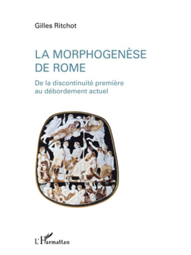 La morphogenÈse de rome - de la discontinuité première au dé: De la discontinuité première au débordement actuel (French Edition)