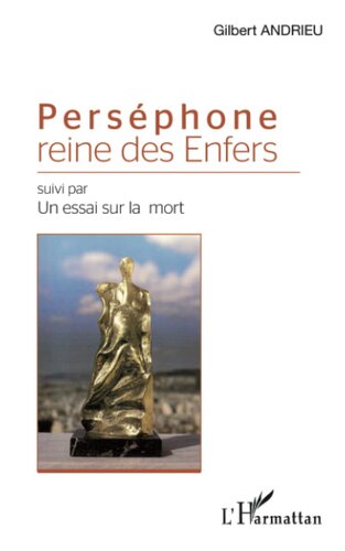 Perséphone reine des Enfers: Suivi par Un essai sur la mort