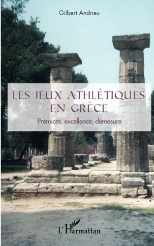 Les jeux athlétiques en Grèce: Prémices, excellence, démesure