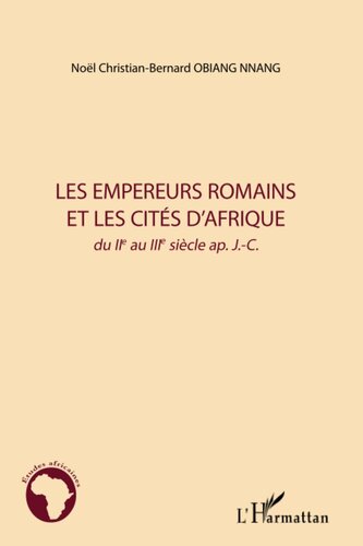 Les empereurs romains et les cités d'Afrique: du IIe au IIIe siècle ap. J.C.