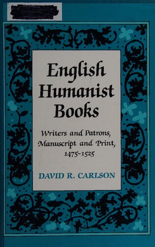 English humanist books: writers and patrons, manuscript and print, 1475-1525