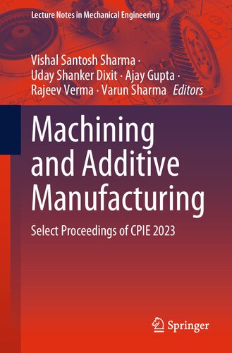 Machining and Additive Manufacturing: Select Proceedings of CPIE 2023 (Lecture Notes in Mechanical Engineering)