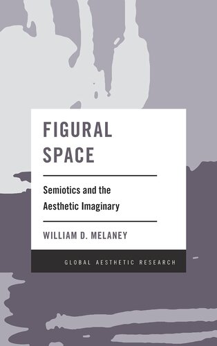 Figural Space: Semiotics and the Aesthetic Imaginary (Global Aesthetic Research)