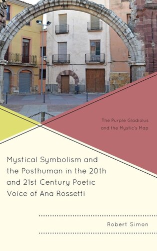 Mystical Symbolism and the Posthuman in the 20th and 21st Century Poetic Voice of Ana Rossetti: The Purple Gladiolus and the Mystic's Map