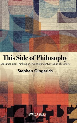 This Side of Philosophy: Literature and Thinking in Twentieth-Century Spanish Letters (Suny Series: Literature... in Theory)