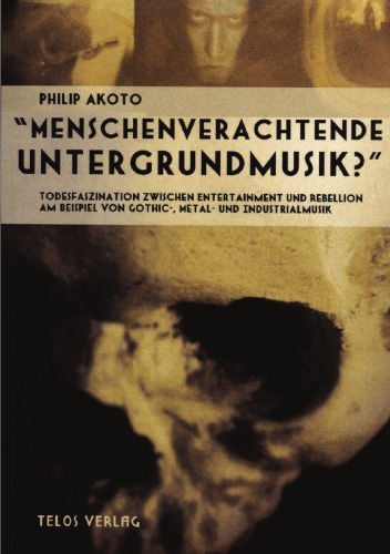 Menschenverachtende Untergrundmusik? Todesfaszination zwischen Entertainment und Rebellion am Beispiel von Gothic-, Metal- und Industrialmusik