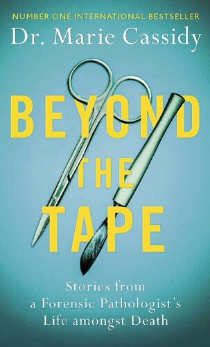 Beyond the Tape: Stories from a Forensic Pathologist’s Life Amongst Death
