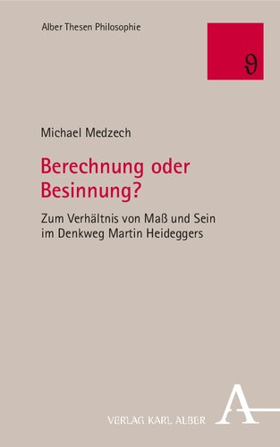 Berechnung Oder Besinnung?: Zum Verhaltnis Von Mass Und Sein Im Denkweg Martin Heideggers (German Edition)