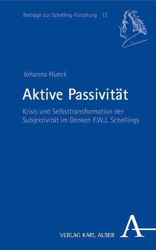 Aktive Passivitat: Krisis Und Selbsttransformation Der Subjektivitat Im Denken F.W.J. Schellings (German Edition)