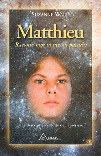 Matthieu, raconte-moi ta vie au paradis: Une description inédite de l’après-vie
