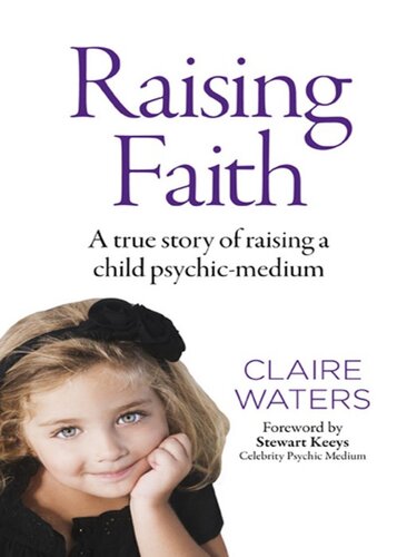 Waters Claire – Raising faith. A true story of raising a child psychic-medium