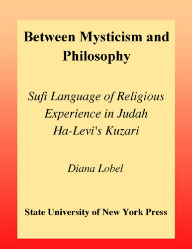 Between Mysticism and Philosophy: Sufi Language of Religious Experience in Judah Ha-Levi's Kuzari (S U N Y Series in Jewish Philosophy)