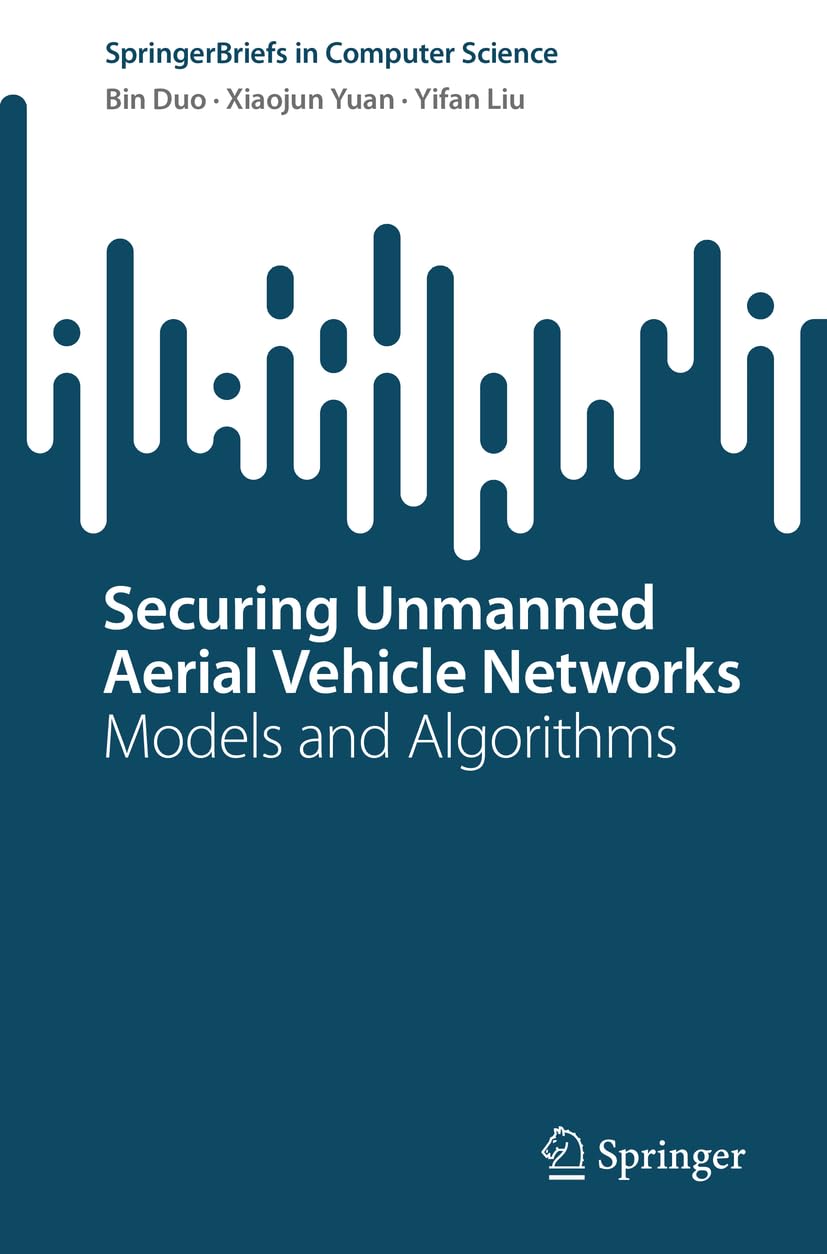 Securing Unmanned Aerial Vehicle Networks: Models and Algorithms (SpringerBriefs in Computer Science)