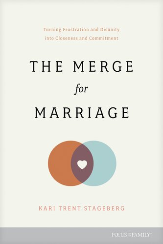 The Merge for Marriage: Turning Frustration and Disunity into Closeness and Commitment