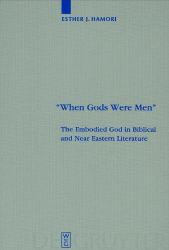 'When Gods Were Men': The Embodied God in Biblical and Near Eastern Literature (Beihefte zur Zeitschrift fur die Alttestamentliche Wissenschaft)