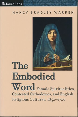 Embodied Word: Female Spiritualities, Contested Orthodoxies, and English Religious Cultures, 1350-1700 (Kellogg Institute Series on Democracy and Development) (ReFormations: Medieval and Early Modern)