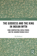The Goddess and the King in Indian Myth: Ring Composition, Royal Power and The Dharmic Double Helix
