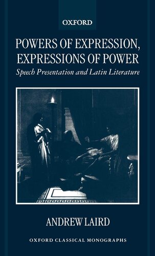 Powers of Expression, Expressions of Power: Speech Presentation and Latin Literature (Oxford Classical Monographs)
