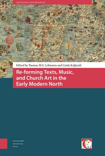 Re-forming Texts, Music, and Church Art in the Early Modern North (Crossing Boundaries: Turku Medieval and Early Modern Studies)