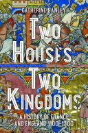 Two Houses, Two Kingdoms: A History of France and England, 1100-1300