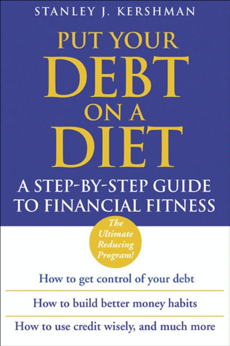 Put Your Debt on a Diet: A Step-by-Step Guide to Financial Fitness