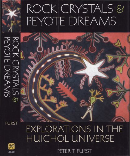 Rock crystals and peyote dreams : explorations in the Huichol universe