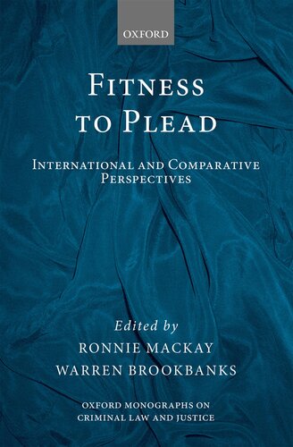 Fitness to Plead: International and Comparative Perspectives (Oxford Monographs on Criminal Law and Justice)