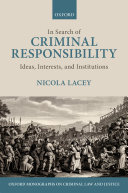 In Search of Criminal Responsibility: Ideas, Interests, and Institutions
