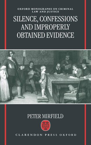 Silence, Confessions and Improperly Obtained Evidence (Oxford Monographs on Criminal Law and Justice)